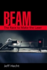 Beam : The Race to Make the Laser - Jeff Hecht