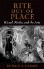 Rite out of Place : Ritual, Media, and the Arts - eBook