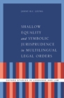 Shallow Equality and Symbolic Jurisprudence in Multilingual Legal Orders - Book