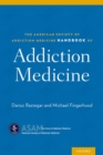 The American Society of Addiction Medicine Handbook of Addiction Medicine - Dr Darius Rastegar