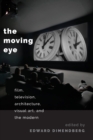 The Moving Eye : Film, Television, Architecture, Visual Art and the Modern - Book