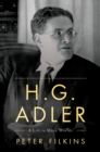 H. G. Adler : A Life in Many Worlds - Peter Filkins