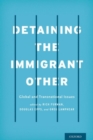 Detaining the Immigrant Other : Global and Transnational Issues - Book