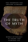The Truth of Myth : World Mythology in Theory and Everyday Life - eBook