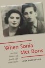 When Sonia Met Boris : An Oral History of Jewish Life under Stalin - Book