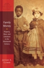 Family Money : Property, Race, and Literature in the Nineteenth Century - Book