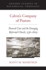 Calvin's Company of Pastors : Pastoral Care and the Emerging Reformed Church, 1536-1609 - Book