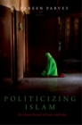 Politicizing Islam : The Islamic Revival in France and India - eBook
