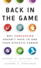 Back in the Game : Why Concussion Doesn't Have to End Your Athletic Career - Book