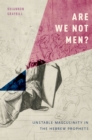Are We Not Men? : Unstable Masculinity in the Hebrew Prophets - eBook