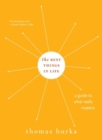 The Best Things in Life : A Guide to What Really Matters - Book