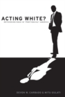 Acting White? : Rethinking Race in Post-Racial America - Book