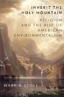 Inherit the Holy Mountain : Religion and the Rise of American Environmentalism - Book