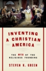 Inventing a Christian America : The Myth of the Religious Founding - eBook