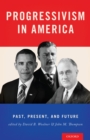 Progressivism in America : Past, Present, and Future - eBook