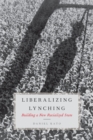 Liberalizing Lynching : Building a New Racialized State - Daniel Kato