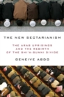 The New Sectarianism : The Arab Uprisings and the Rebirth of the Shi'a-Sunni Divide - Book