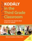 Kodaly in the Third Grade Classroom : Developing the Creative Brain in the 21st Century - eBook