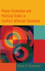 Peace Formation and Political Order in Conflict Affected Societies - Book