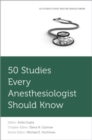 50 Studies Every Anesthesiologist Should Know - Book