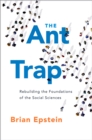 The Ant Trap : Rebuilding the Foundations of the Social Sciences - eBook