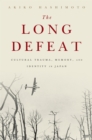 The Long Defeat : Cultural Trauma, Memory, and Identity in Japan - eBook