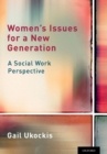 Women's Issues for a New Generation : A Social Work Perspective - Gail Ukockis