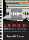 Composing for Moving Pictures : The Essential Guide - Book
