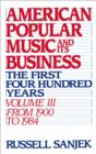 American Popular Music and Its Business : The First Four Hundred Years, Volume III: From 1900-1984 - eBook