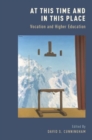 At This Time and In This Place : Vocation and Higher Education - Book