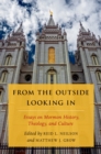 From the Outside Looking In : Essays on Mormon History, Theology, and Culture - eBook