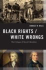 Black Rights/White Wrongs : The Critique of Racial Liberalism - Book