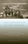 The Rarified Air of the Modern : Airplanes and Technological Modernity in the Andes - eBook