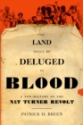 The Land Shall Be Deluged in Blood : A New History of the Nat Turner Revolt - eBook