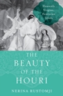The Beauty of the Houri : Heavenly Virgins, Feminine Ideals - Book