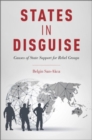 States in Disguise : Causes of State Support for Rebel Groups - Book