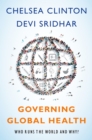 Governing Global Health : Who Runs the World and Why? - eBook