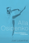 Alla Osipenko : Beauty and Resistance in Soviet Ballet - Book
