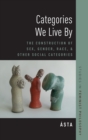 Categories We Live By : The Construction of Sex, Gender, Race, and Other Social Categories - Book