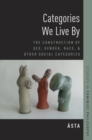 Categories We Live By : The Construction of Sex, Gender, Race, and Other Social Categories - Book