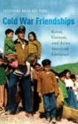 Cold War Friendships : Korea, Vietnam, and Asian American Literature - Book