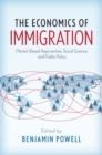 The Economics of Immigration : Market-Based Approaches, Social Science, and Public Policy - eBook