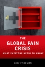 The Global Pain Crisis : What Everyone Needs to Know? - eBook