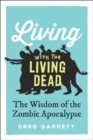 Living with the Living Dead : The Wisdom of the Zombie Apocalypse - Book