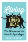 Living with the Living Dead : The Wisdom of the Zombie Apocalypse - eBook
