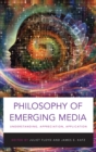 Philosophy of Emerging Media : Understanding, Appreciation, Application - Book