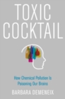 Toxic Cocktail : How Chemical Pollution Is Poisoning Our Brains - Book