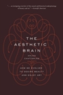 The Aesthetic Brain : How We Evolved to Desire Beauty and Enjoy Art - Book