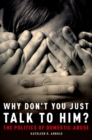 Why Don't You Just Talk to Him? : The Politics of Domestic Abuse - eBook
