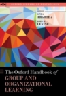 The Oxford Handbook of Group and Organizational Learning - Book